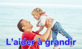 Pour les parents, aider son enfant à grandir est l'accomplissement ultime